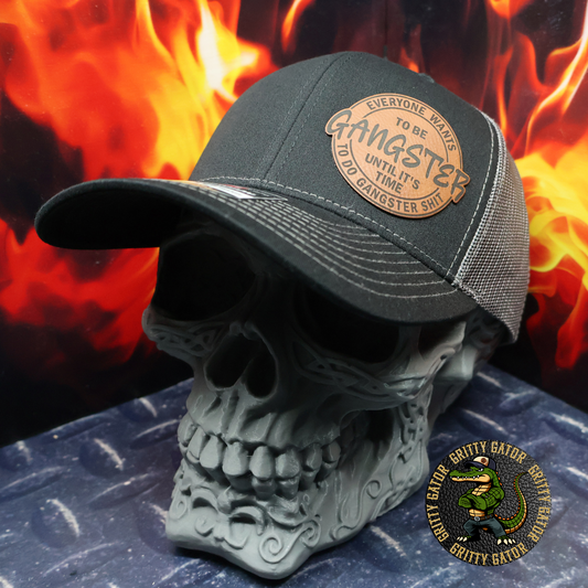 Everyone Wants to Be Gangster Until It's Time to Do Gangster Shit Patch Hat